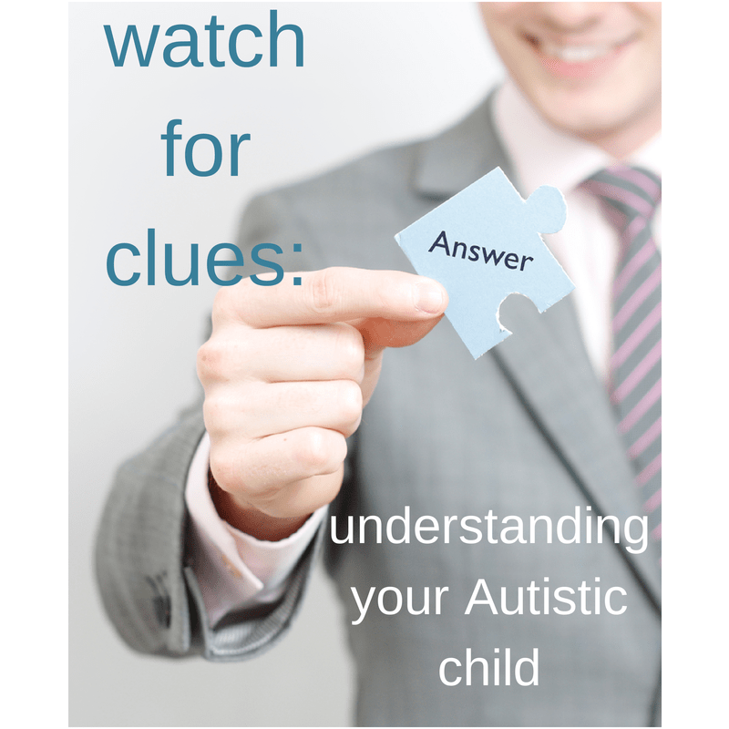 watch for clues- understanding your Autistic child