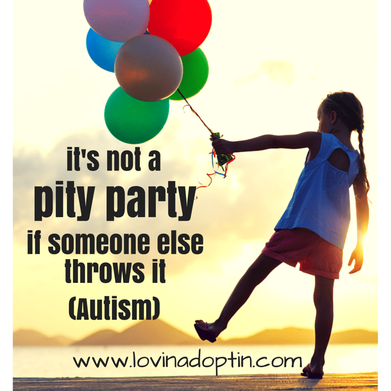 it's not a pity party if someone else throws it (Autism)